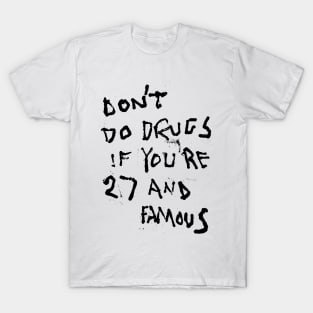 Don't Do Drugs If You're 27 and Famous BLK T-Shirt